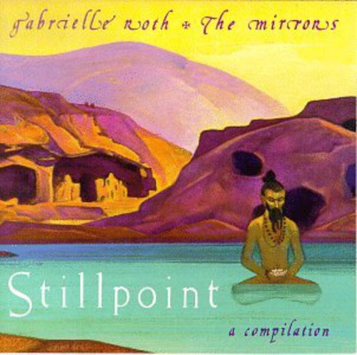 Gabrielle Roth & Mirrors: Stillpoint a Compilation - COMPACT DISCS