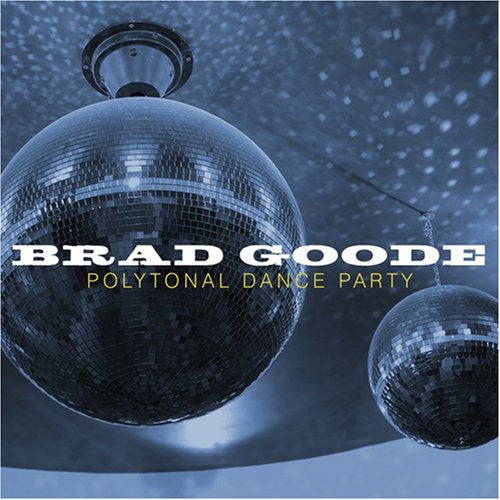 Brad Goode: Polytonal Dance Party - COMPACT DISCS