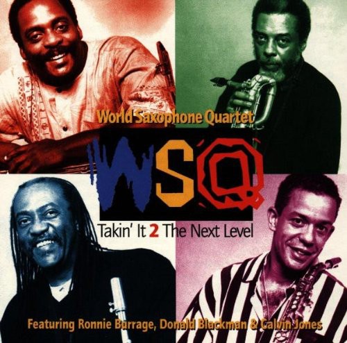 World Saxophone Quartet: Takin It 2 the Next Level - COMPACT DISCS