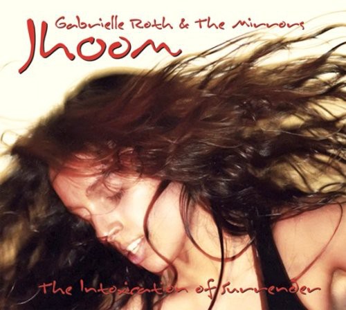 Gabrielle Roth & Mirrors: Jhoom: The Intoxication Of Surrender - COMPACT DISCS