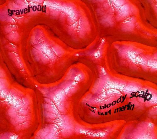 GravelRoad: The Bloody Scalp Of Burt Merlin - COMPACT DISCS