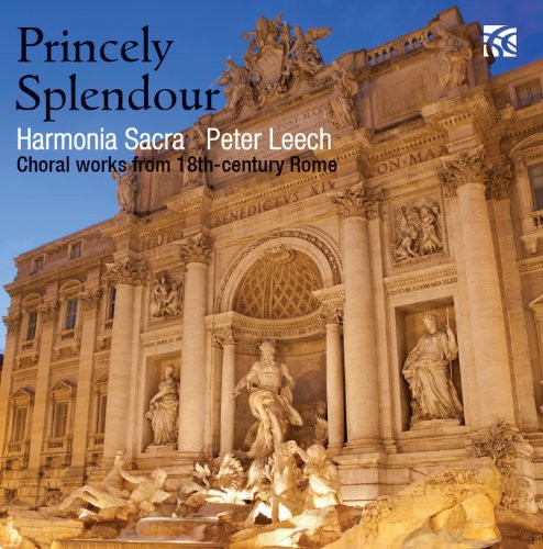 Harmonia Sacra: Princely Splendour: Choral Works from 18th Century - COMPACT DISCS