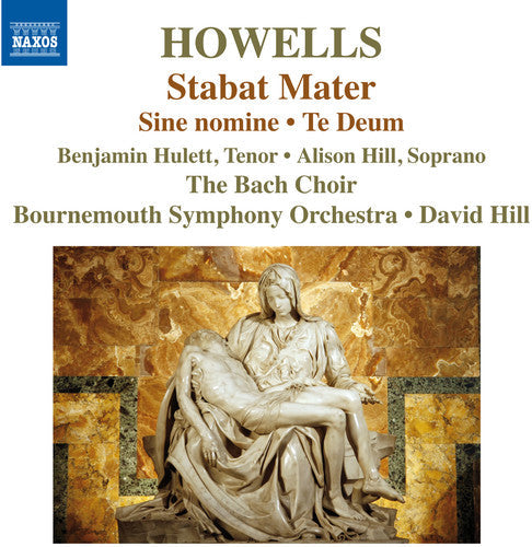 Howells / Hulett / Hill / Bach Choir / Bournemouth: Stabat Mater Te Deum & Sine Nomine - COMPACT DISCS