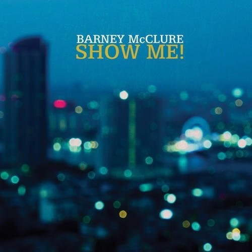 Barney McClure: Show Me - COMPACT DISCS