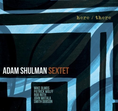 Adam Shulman: Here / There - COMPACT DISCS