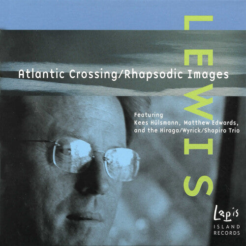 Lewis / Hulsmann / Edwards / Hiraga / Shapiro: Atlantic Crossing / Rhapsodic Images - COMPACT DISCS