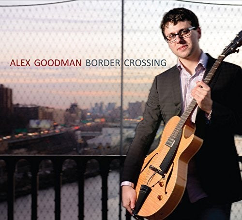 Alex Goodman: Border Crossing - COMPACT DISCS