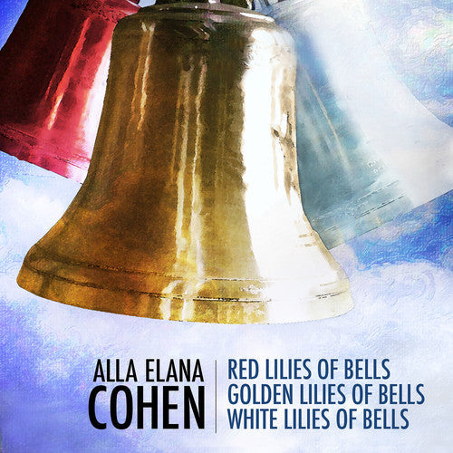 Cohen / Trant / Lanz / Nelson: Alla Elana Cohen: Red Lilies of Bells, Golden Lilies of Bells, WhiteLilies of Bells - COMPACT DISCS