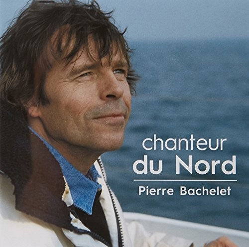 Pierre Bachelet: Chanteur Du Nord - COMPACT DISCS