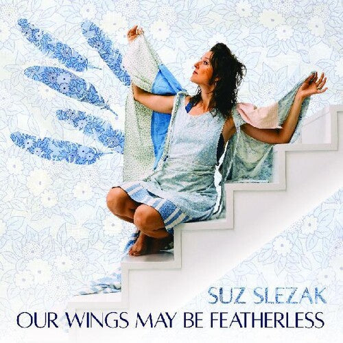 Suz Slezak: Our Wings May Be Featherless - COMPACT DISCS