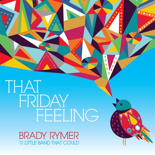 Brady Rymer & the Little Band That Could: That Friday Feeling - COMPACT DISCS