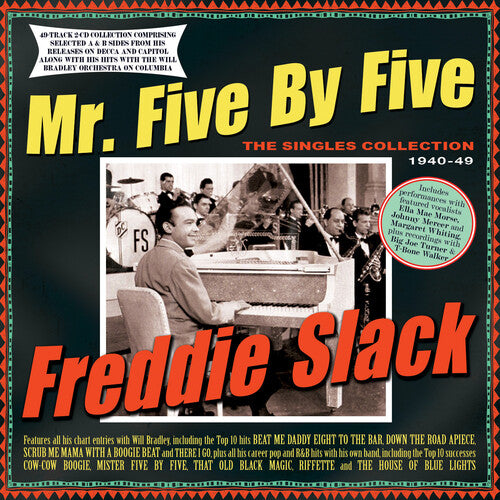 Freddie Slack: Mr. Five By Five: The Singles Collection 1940-49 - COMPACT DISCS