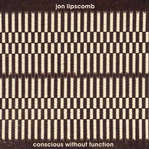 Jon Lipscomb: Conscious Without Function - COMPACT DISCS