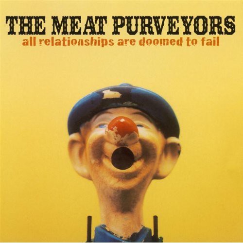 The Meat Purveyors: All Relationships Are Doomed to Fail - COMPACT DISCS