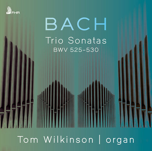 Tom Wilkinson: Trio Sonatas BWV 525-530 - COMPACT DISCS