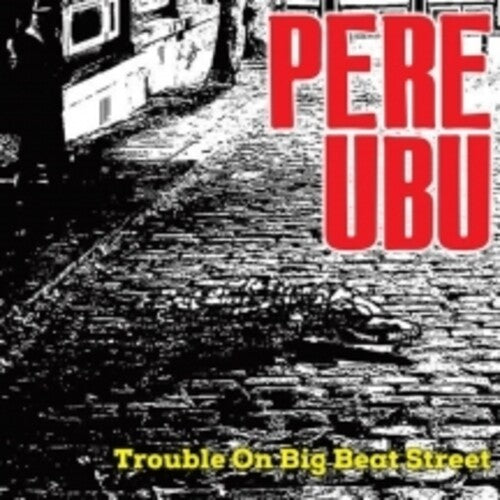 Pere Ubu: Trouble On Big Beat Street - COMPACT DISCS