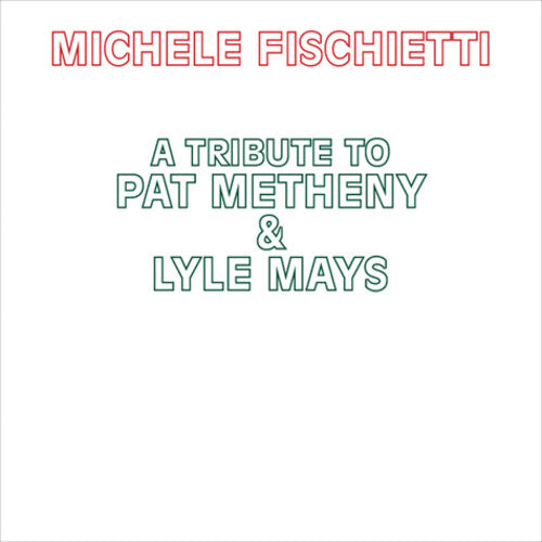 Michele Fischietti: A Tribute To Pat Metheny & Lyle Mays - COMPACT DISCS