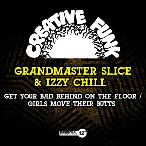 Grandmaster Slice & Izzy Chill: Get Your Bad Behind On The Floor / Girls Move Their Butts - COMPACT DISCS