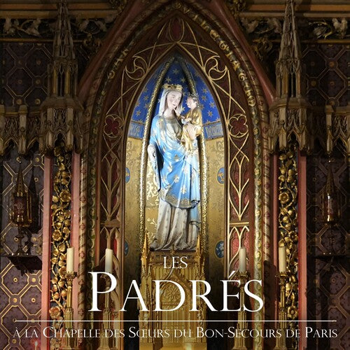 Les Padres: A la Chapelle des Sours du Bon-Secours de Paris - COMPACT DISCS