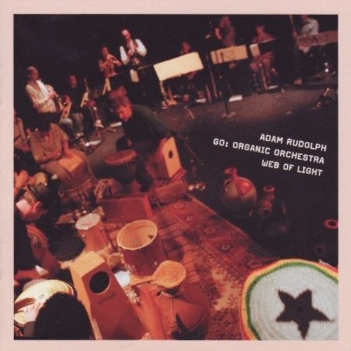 Adam Rudolph: Go: Organic Orchestra- Web Of Light - COMPACT DISCS