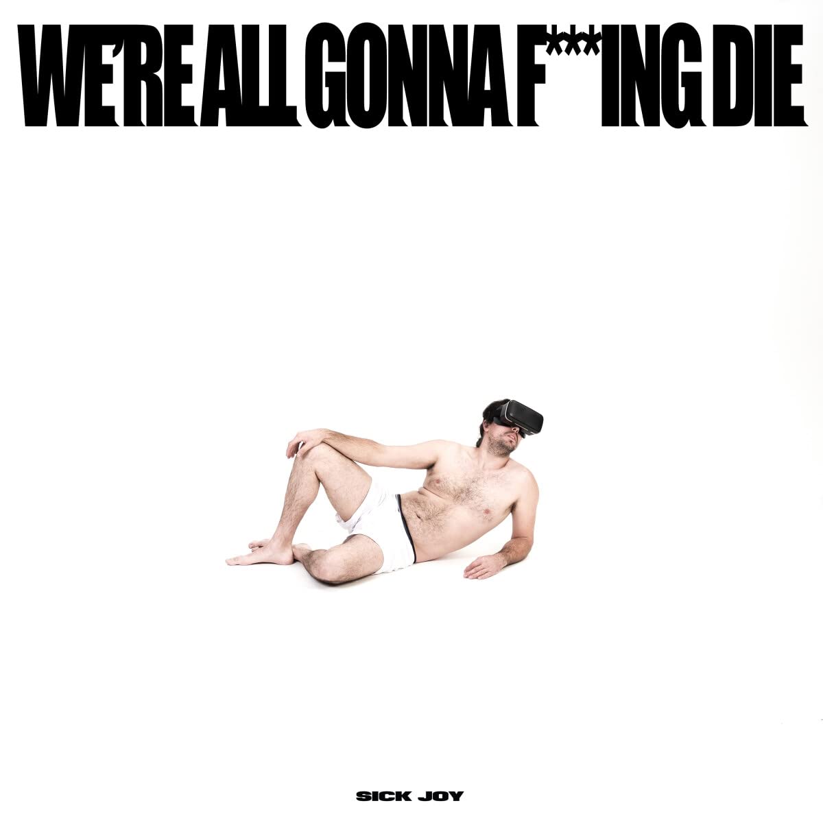 Sick Joy: We're All Gonna F***ing Die - COMPACT DISCS