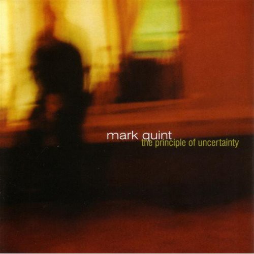 Mark Quint: The Principle Of Uncertainty - COMPACT DISCS