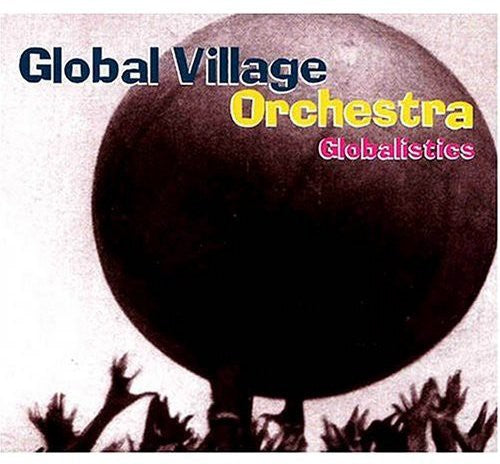 Global Village Orchestra: Globalistics - COMPACT DISCS