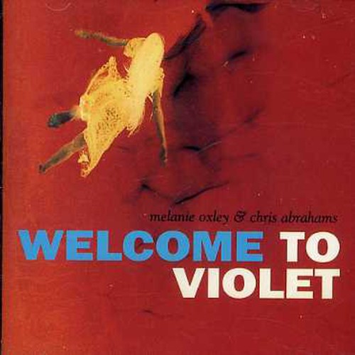 Oxley, Melanie / Abrahams, Chris: Welcome To Violet - COMPACT DISCS