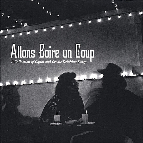 Various Artists: Allons Boire Un Coup: A Collection Of Cajun and Creole Drinking Songs - COMPACT DISCS
