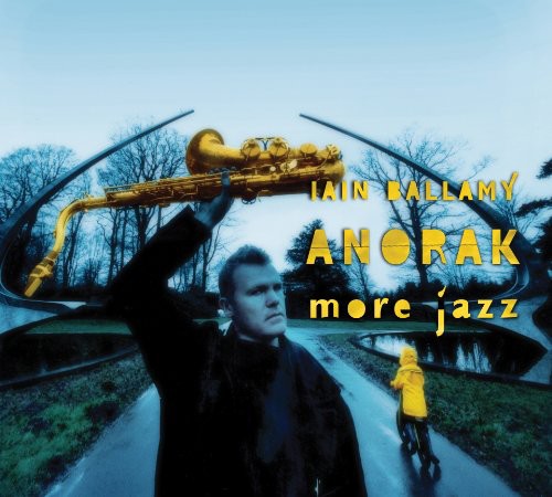 Iain Ballamy Anorak: Anorak More Jazz - COMPACT DISCS