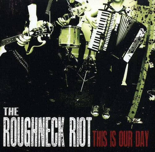The Roughneck Riot: This Is Our Day - COMPACT DISCS