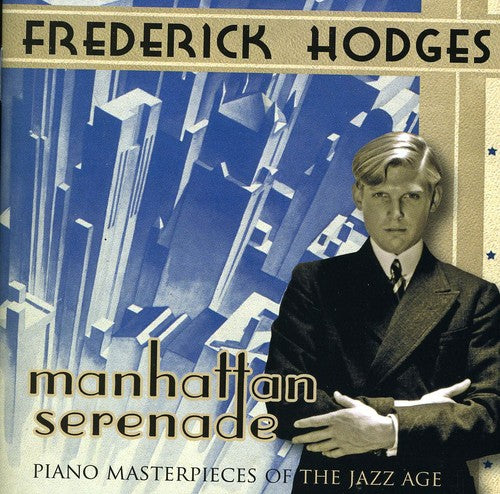 Frederick Hodges: Manhattan Serenade: Piano Masterpieces - COMPACT DISCS