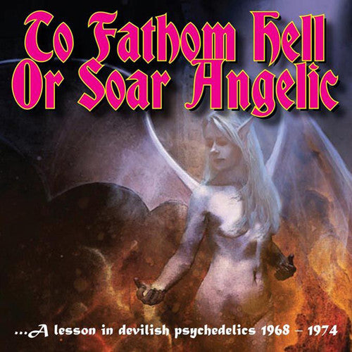 Various Artists: To Fathom Hell or Soar Angelic - A Lesson in Devilish Psychedelics - COMPACT DISCS