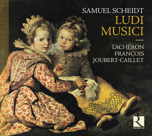 Scheidt / L'Acheron / Joubert-Caillet: Scheidt: Ludi Musici - COMPACT DISCS