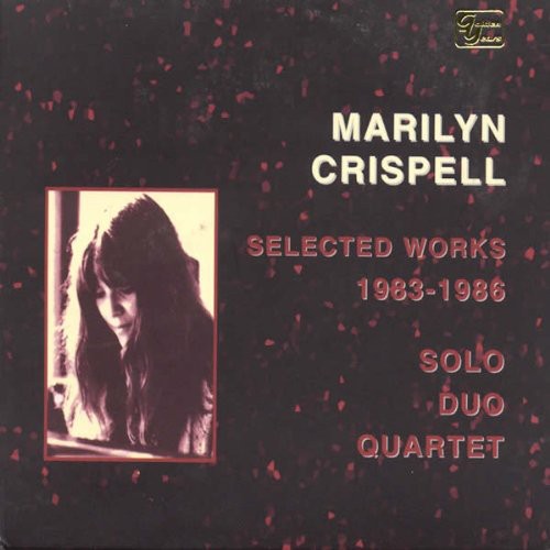 Marilyn Crispell: Selected Works 1983-86: Solo Duo Quartet - COMPACT DISCS