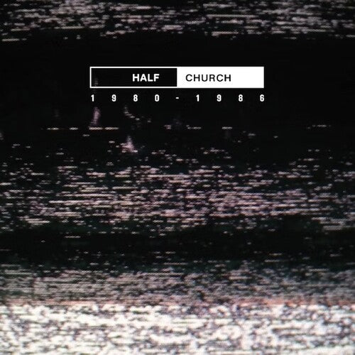 Half Church: HALF CHURCH 1980-86 -[Vinyl LP]