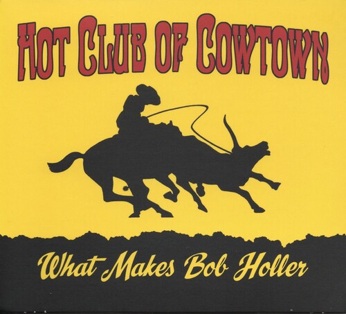 The Hot Club of Cowtown: What Makes Bob Holler -[Vinyl LP]