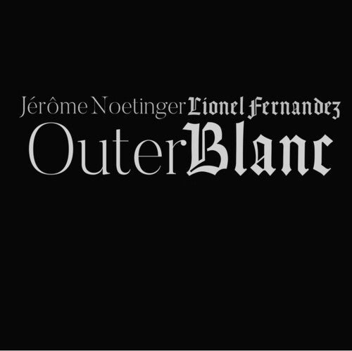 Fernandez, Lionel / Jerome Noetinger: Outer Blanc - COMPACT DISCS