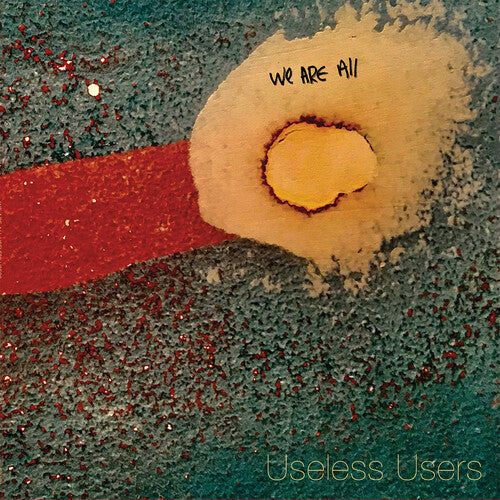 Useless Users: We Are All Useless Users -[Vinyl LP]