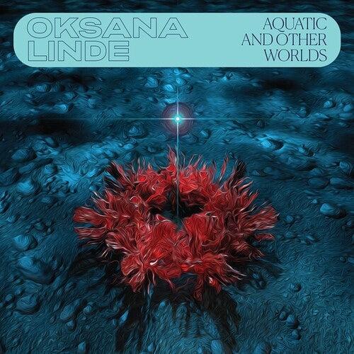 Oksana Linde: Aquatic & Other Worlds -[Vinyl LP]