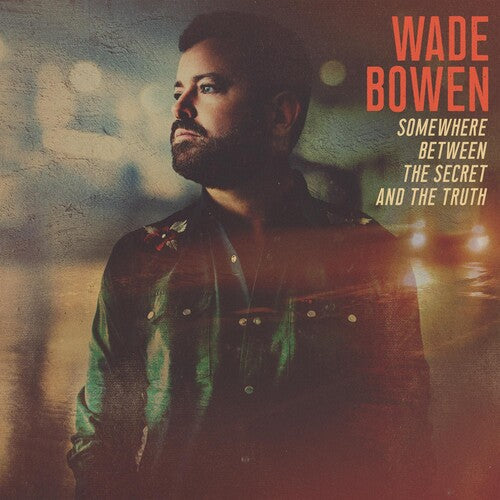 Wade Bowen: Somewhere Between The Secret And The Truth -[Vinyl LP]