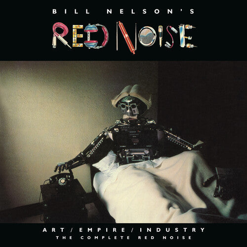 Bill Nelson's Red Noise: Art/Empire/Industry: The Complete Red Noise - COMPACT DISCS