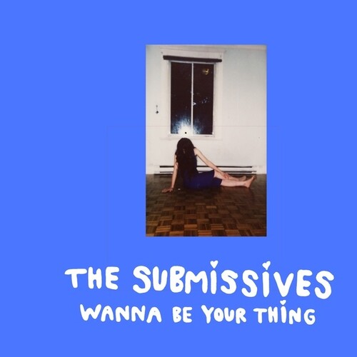 The Submissives: Wanna Be Your Thing -[Vinyl LP]