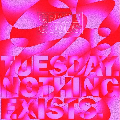 Grave Goods: Tuesday. Nothing Exists. -[Vinyl LP]