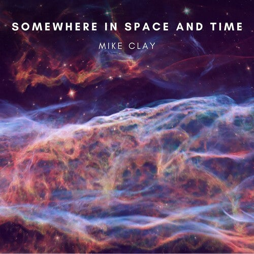 Mike Clay: Somewhere In Space & Time - COMPACT DISCS