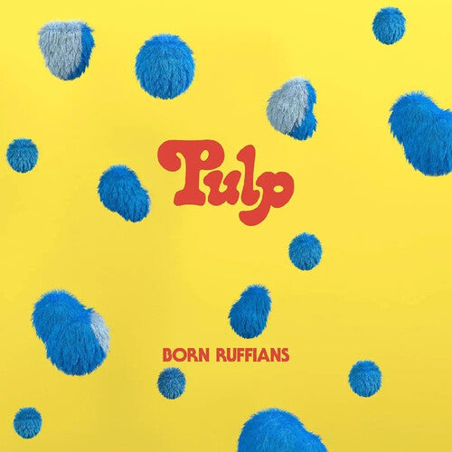 Born Ruffians: Pulp (first Edition) -[Vinyl LP]