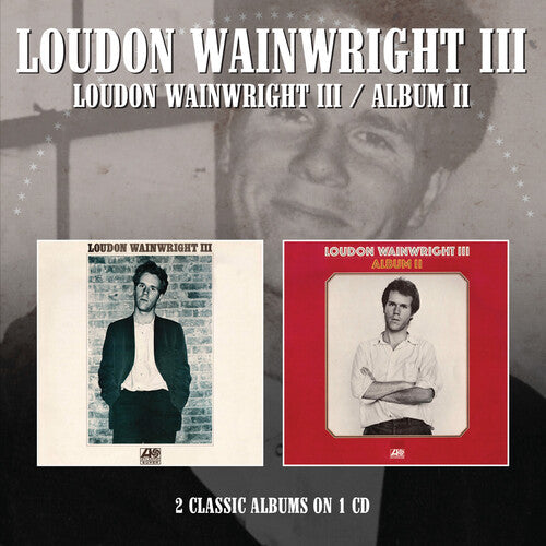 Loudon Wainwright III: Loudon Wainwright III / Album II - COMPACT DISCS