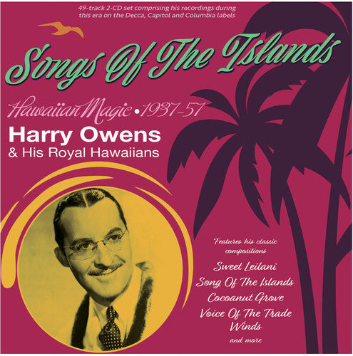 Owens, Harry & His Royal Hawaiians: Songs Of The Islands: Hawaiian Magic 1937-57 - COMPACT DISCS