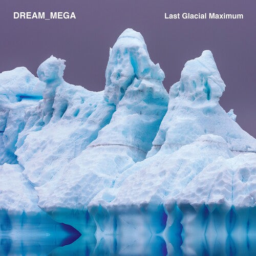 DREAM_MEGA: Last Glacial Maximum -[Vinyl LP]