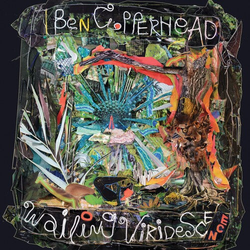 Ben Copperhead: Wailing Viridescence -[Vinyl LP]